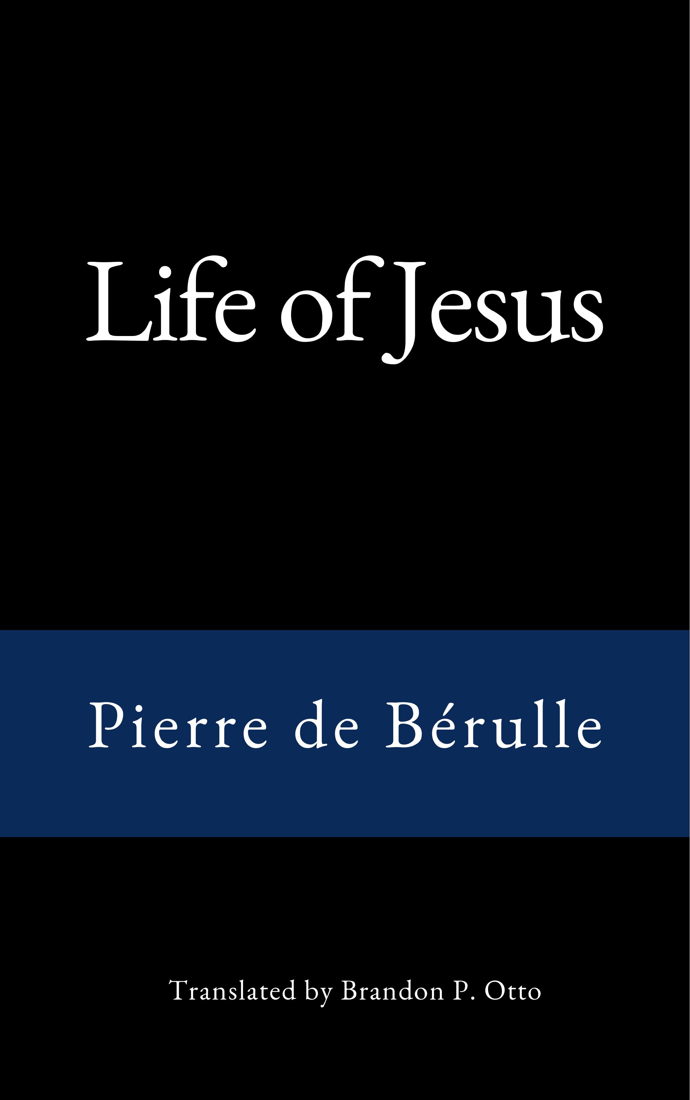 Pierre de Bérulle, Life of Jesus
