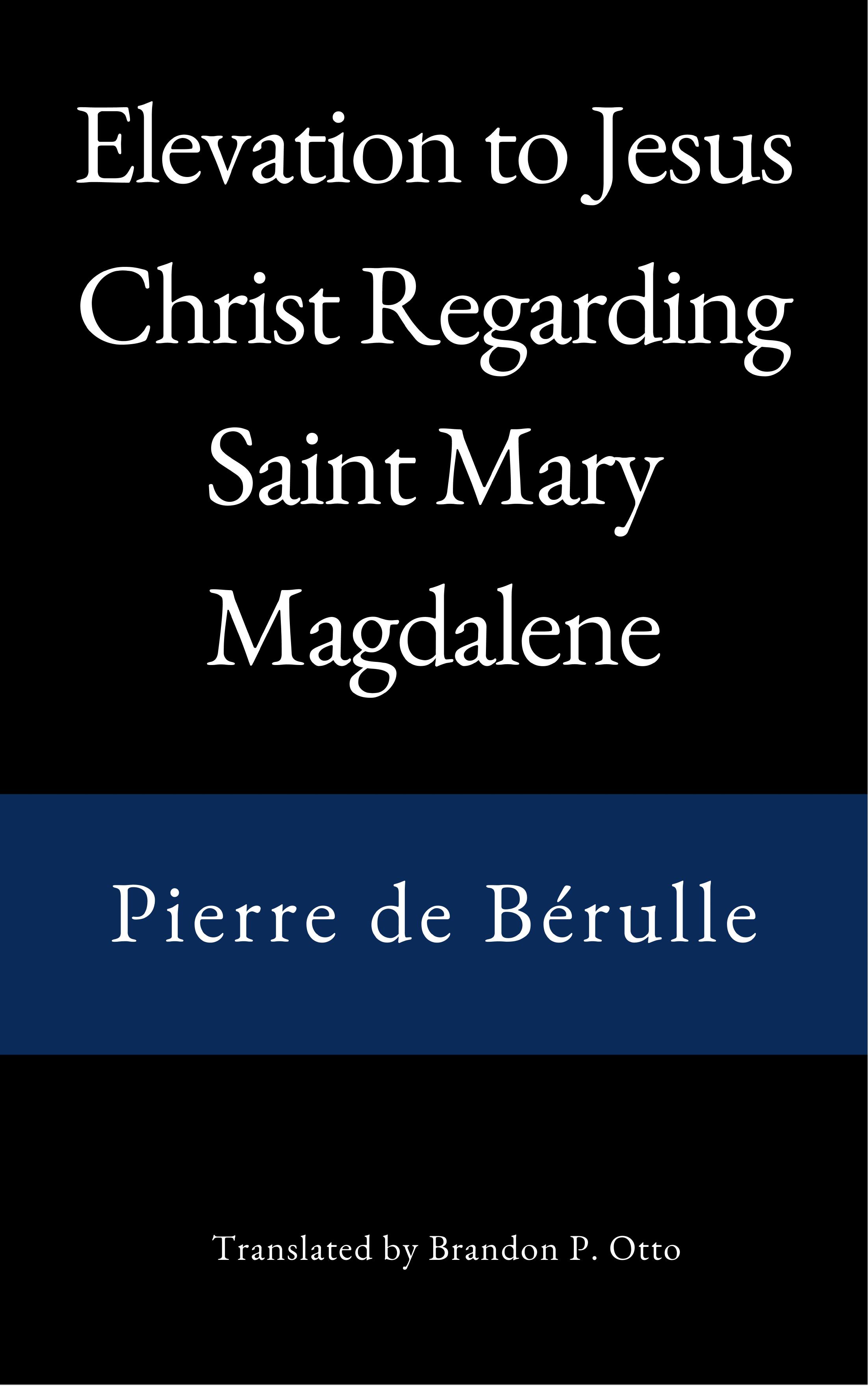 Pierre de Bérulle, Elevation Regarding Mary Magdalene